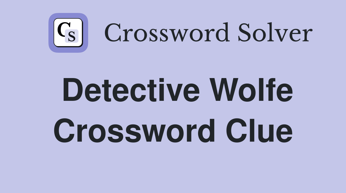 Detective Wolfe Crossword Clue Answers Crossword Solver